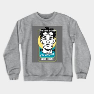 If I were a Ghost I'd haunt your house-young Frankenstein Crewneck Sweatshirt